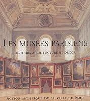 Les musées parisiens: histoire, architecture et décor 2913246494 Book Cover