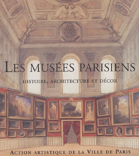 Les musées parisiens: Histoire, architecture et décor