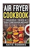 Air Fryer Cookbook: Delicious - Quick & Easy - Air Fryer Recipes