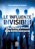 Le Influenze Invisibili. Libertà Dagli Effetti Delle Entità Incorporee - 2