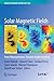 Produktbild Solar Magnetic Fields: From Measurements Towards Understanding (Space Sciences Series of ISSI, 57, Band 57)