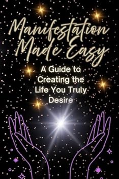 Paperback Manifestation Made Easy: A Guide to Creating the Life You Truly Desire Book