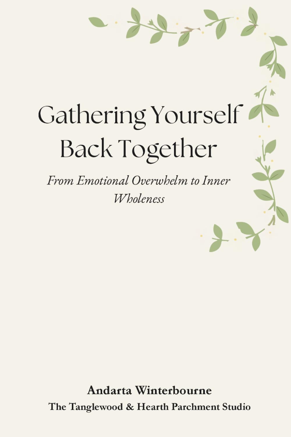 Gathering Yourself Back Together: From Emotional Overwhelm to Inner Wholeness (The Becoming Your Ideal Self Series: Books for Quiet Self-Recognition and Inner Alignment)