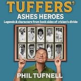 Tuffers' Ashes Heroes: Legends and characters from both sides of cricket's divide