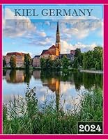 KIEL GERMANY: A Mind-Blowing Tour in KIEL GERMANY Photography Coffee Table Book Tourists Attractions. B0CWGFFQDJ Book Cover