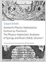 Anatomia Physico-Hydrostatica Fontium ac Fluminum [The Physico-Hydrostatic Anatomy of Springs and Rivers] (1663): Volume 1 1968840087 Book Cover