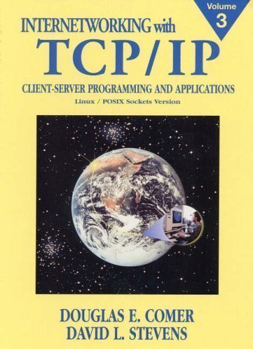 Internetworking with TCP/IP: Client-Server Programming and Applications ...
