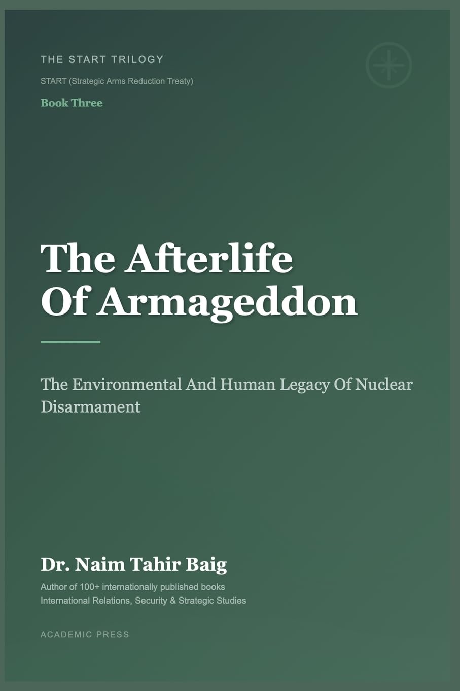The Afterlife of Armageddon: The Environmental and Human Legacy of Nuclear Disarmament: 3 (The Start Trilogy Start (Strategic Arms Reduction Treaty))