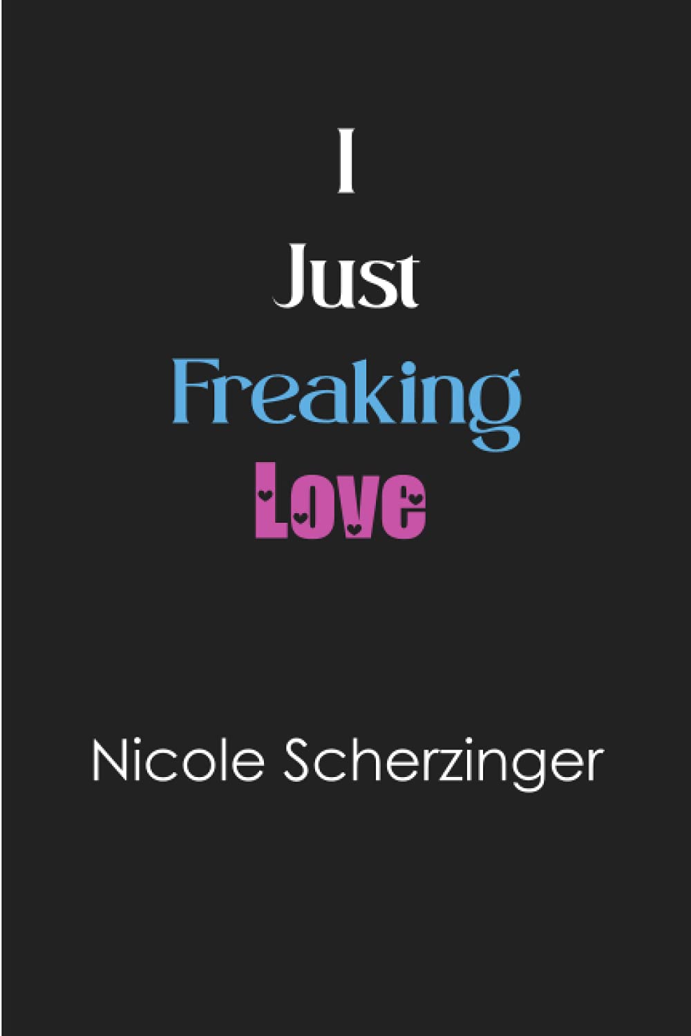 I just freaking love Nicole Scherzinger: Blank Lined Notebook for Nicole Scherzinger fans 6x9, 100 pages
