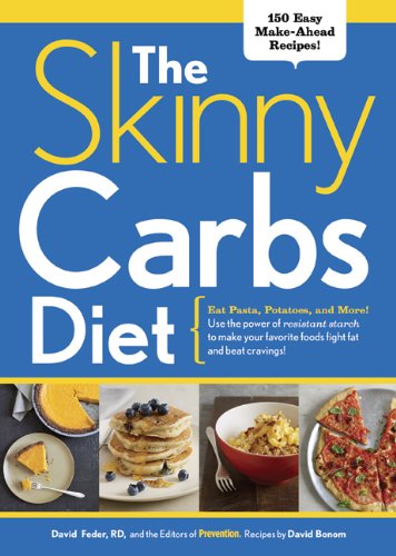 The Skinny Carbs Diet: Eat Pasta, Potatoes, and More! Use the power of resistant starch to make your favorite foods fight fat and beat cravings