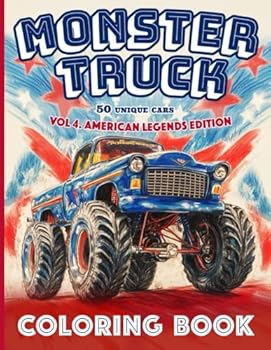Monster Truck Coloring Book vol.4 AMERICAN FAMOUS VEHICLES EDITION: 50 Unique Monster Trucks for Kids, Teenagers, and Adults Who Love Classic Cars and Incredible Coloring.