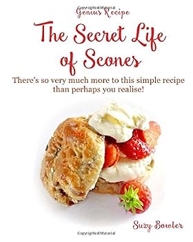 The Secret Life of Scones: There's so very much more to this simple yet genius recipe than perhaps you realise! (Genius Recipes) (Volume 4)