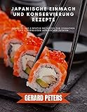 Japanische Einmach und Konservierung Rezepte: Schnelle und einfache Methoden zum Einmachen und Konservieren japanischer Zutaten