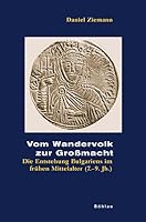 Vom Wandervolk Zur Grossmacht: Die Entstehung Bulgariens Im Fruhen Mittelalter (7.-9. Jh.) (German Edition) 3412091065 Book Cover