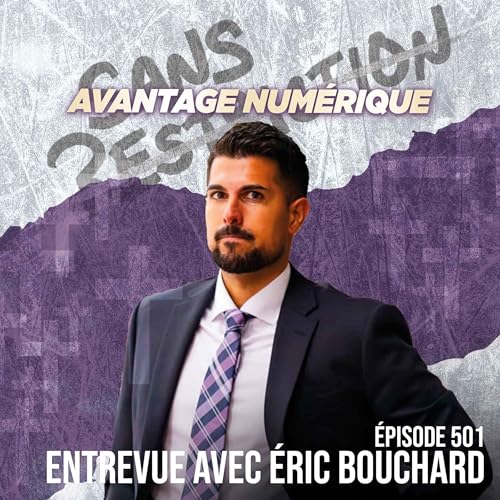 501. Entrevue avec &Eacute;ric Bouchard | Avantage Num&eacute;rique