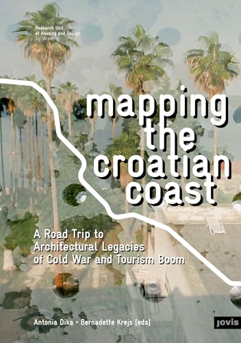 Mapping the Croatian Coast: A Road Trip to Architectural Legacies of Cold War and Tourism Boom