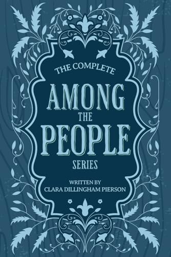 Clara Dillingham Pierson's Complete "Among the ... B0CY5HQ54L Book Cover