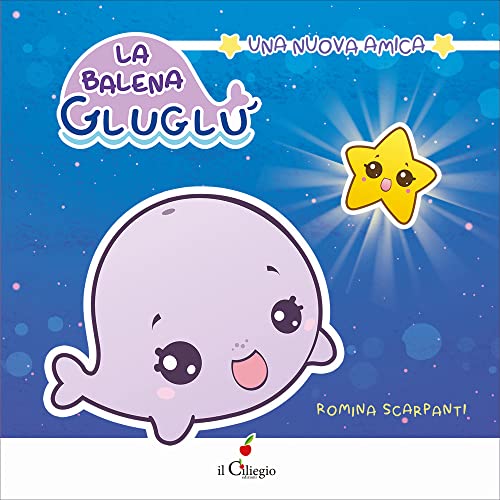 La Balena Gluglù. Una Nuova Amica. Ediz. A Colori