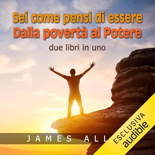 Sei come pensi di essere - Dalla povertà al potere Audiolivro Por James Allen capa