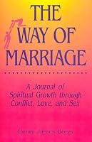 The Way of Marriage: A Journal of Spiritual Growth Through Conflict, Love, and Sex 0062502115 Book Cover