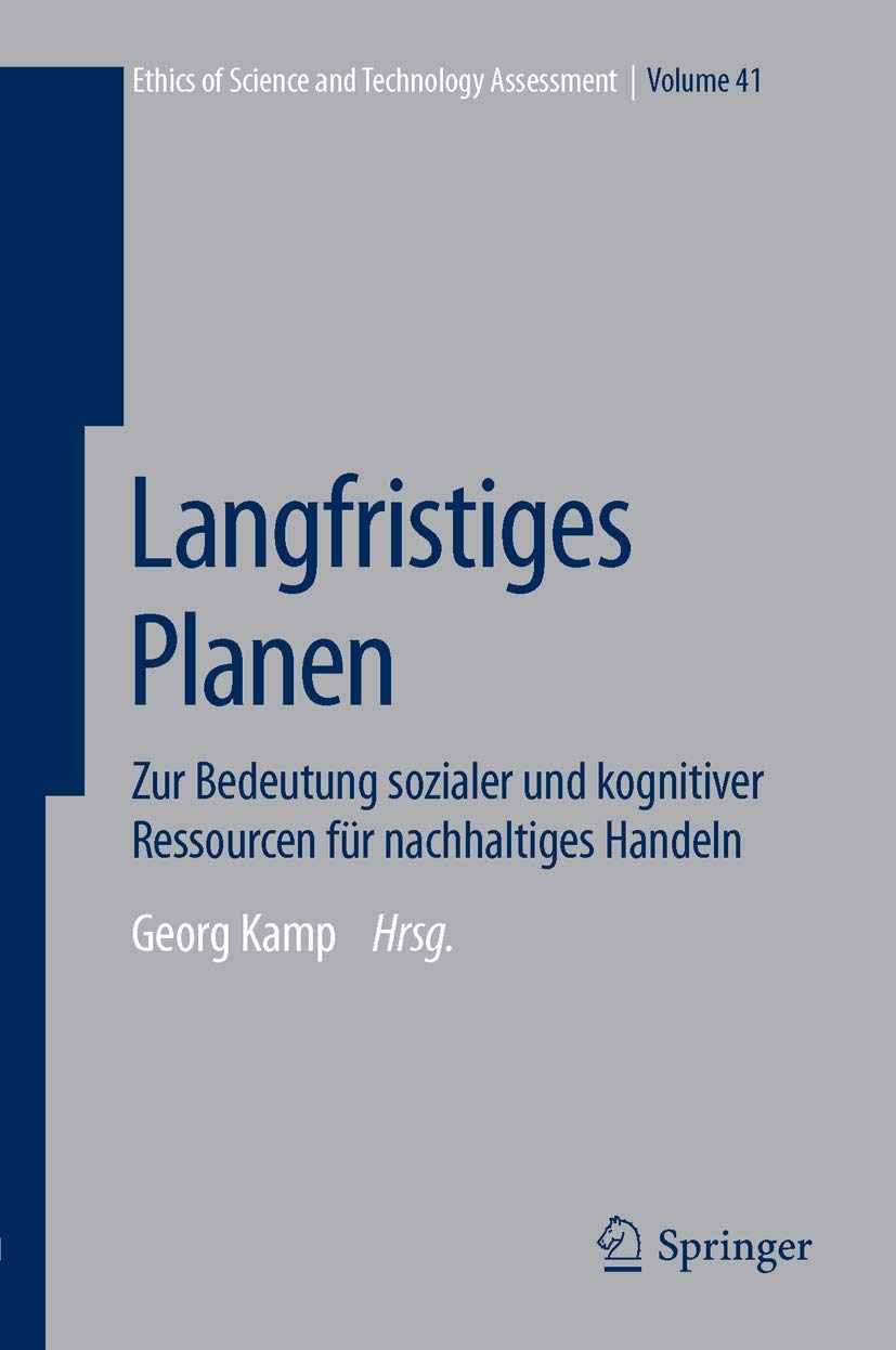Langfristiges Planen: Zur Bedeutung sozialer und kognitiver Ressourcen für nachhaltiges Handeln (Ethics of Science and Technology Assessment, 41, Band 41)