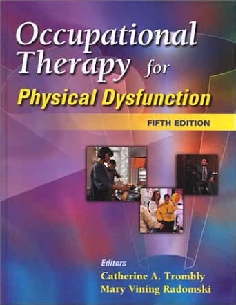Occupational Therapy for Physical Dysfunction: Trombly, Catherine A ...