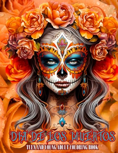 Dia De Los Muertos Teen And Young Adult Coloring Book: Sugar Skulls Inspired Mexican Celebration Day Of The Dead,Anti-Stress, Soothing, Relaxing Designs And Calm Down