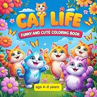 Cat Life Funny and Cute Coloring Book: 50 Bold & Easy Cute Designs for kids age 4-8 years B0F62JSZ3P Book Cover