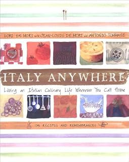 Italy Anywhere: Recipes and Ruminations on Cooking and Creating Northern Italian Food