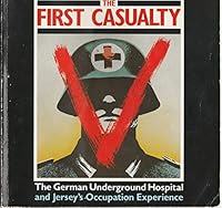 The First Casualty: When War comes is truth / German Underground Hospital B001H0J2J2 Book Cover
