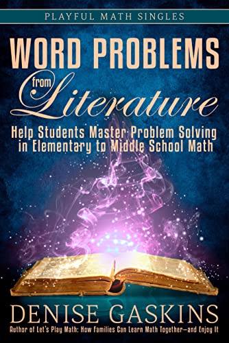 Word Problems from Literature: Help Students Master Problem Solving in Elementary to Middle School Math (Playful Math Series)