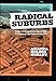 Radical Suburbs: Experimental Living on the Fringes of the American City