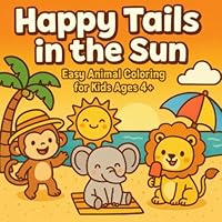 Happy Tails in the Sun: Easy Animal Coloring for Kids Ages 4+ B0F67FZ23R Book Cover