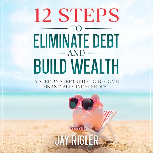 12 Steps to Eliminate Debt and Build Wealth by Jay Rigler episode artwork