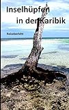 Inselhüpfen in der Karibik (German Edition)