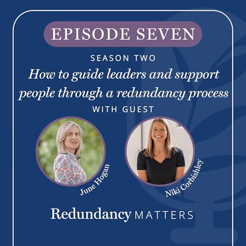 Season 2 - Episode 7 How to guide leaders and support people through a redundancy process