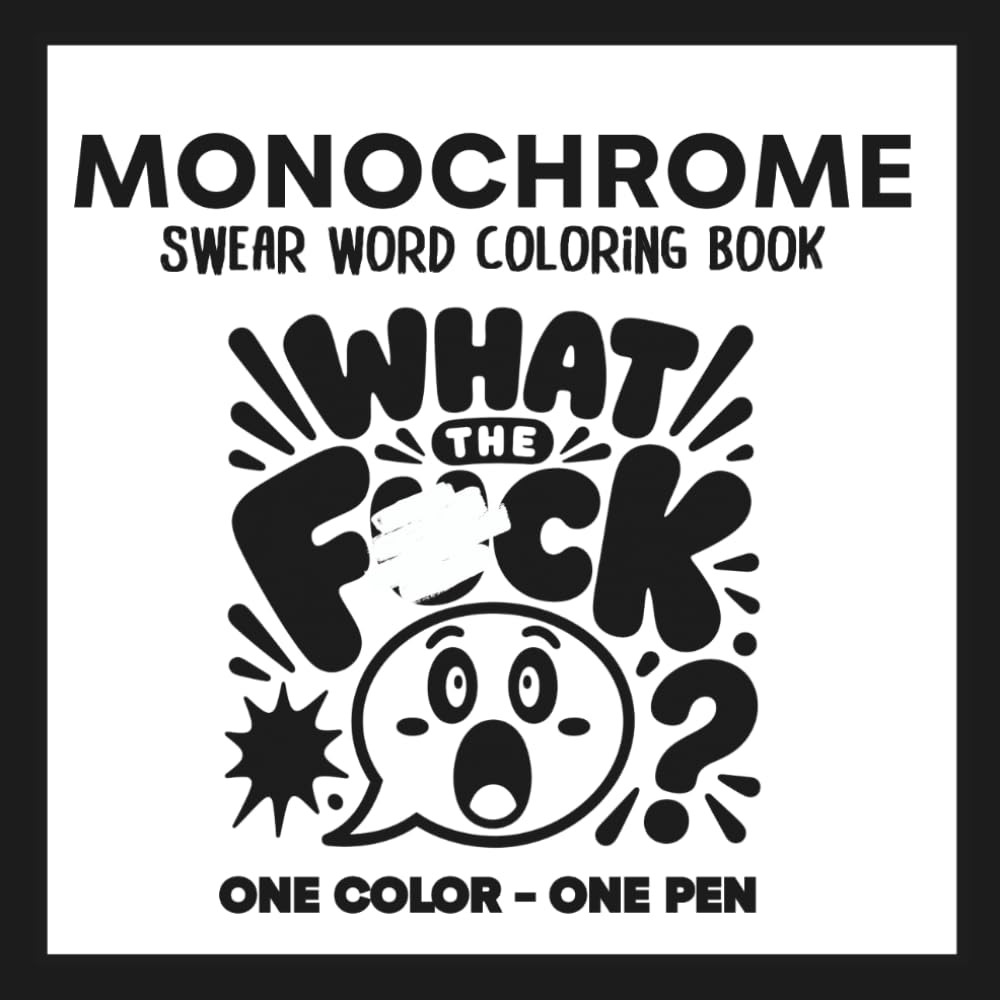 Monochrome Swear Word Coloring Book: 40 Bold Illustrated Designs for Adults | One Pen - One Color