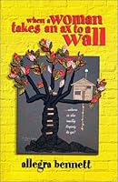 When A Woman Takes An Ax To A Wall...where is she really trying to go? 0965617327 Book Cover