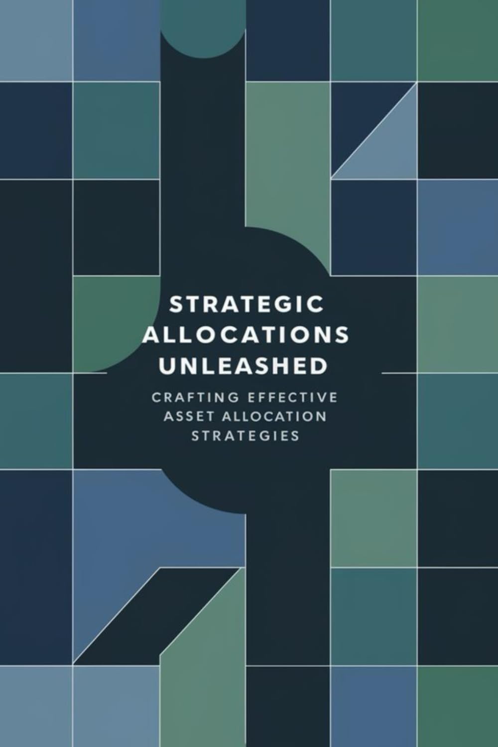 Strategic Allocations Unleashed: Crafting Effective Asset Allocation Strategies