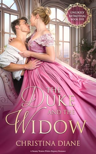 The Duke and the Widow: A Steamy Wanton Widow Regency Romance (The Unlikely Betrothal Series)