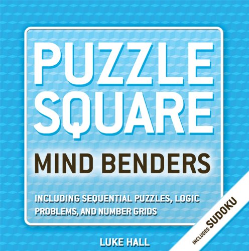 Puzzle Square Mind Benders: Including Sudoku, Sequential Puzzles, Logic Problems, and Number Grids