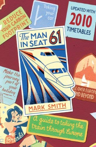 [The Man in Seat 61: A Guide To Taking The Train Through Europe: ...