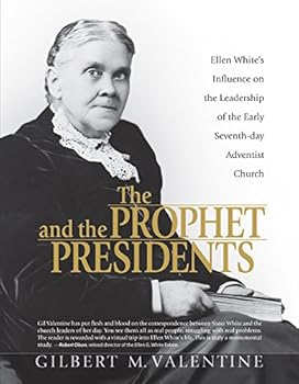 Paperback The Prophet and the Presidents: Ellen G. White and the Processes of Change, 1887-1913: A Study of Ellen White's Influence on the Administrative Leader Book