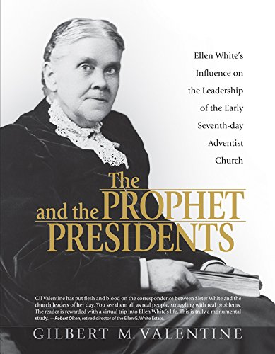 Buy The Prophet and the Presidents: Ellen G. White and the Processes of Change, 1887-1913: A Study of Ellen White's Influence on the Administrative Leadership of the Seventh-Day Adventist Church — BookShops.in