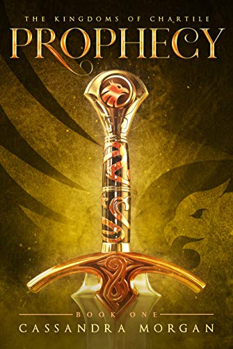Prophecy: Book 1 of the Kingdoms of Chartile by [Cassandra Morgan]