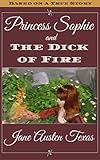  Princess Sophie and the Dick of Fire: Based on a True Story (English Edition)