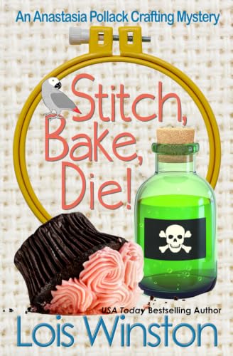 Stitch, Bake, Die! (An Anastasia Pollack Crafting Mystery)