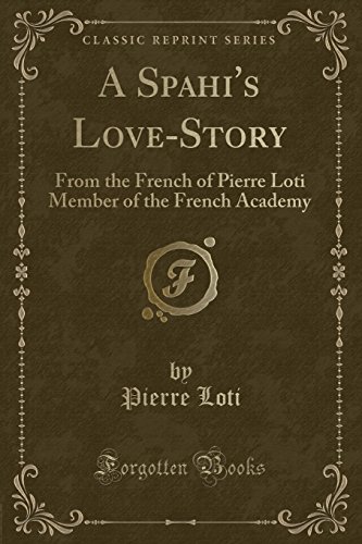 A Spahi's Love-Story: From the French of Pierre... 1331036615 Book Cover