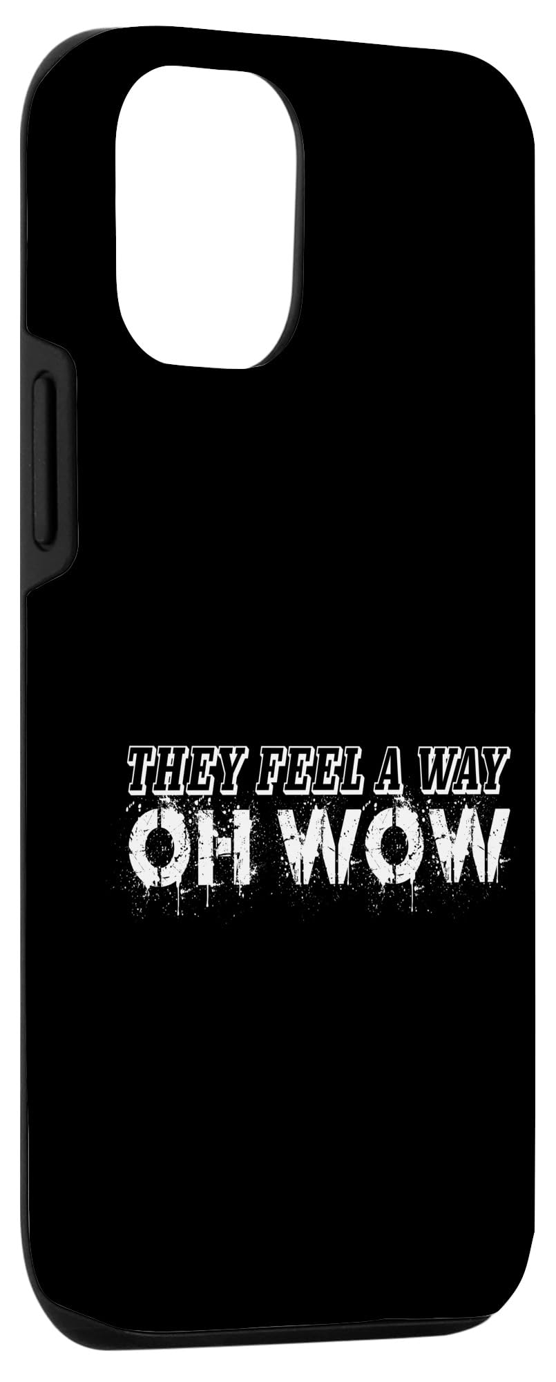 iPhone 13 Pro They Feel A Way Oh Wow Song Lyrics Jealous Sarcastic Quote Case - Image 3