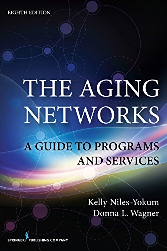 The Aging Networks, 8th Edition: A Guide to Programs and Services The Aging Networks, 8th Edition: A Guide to Programs and Services